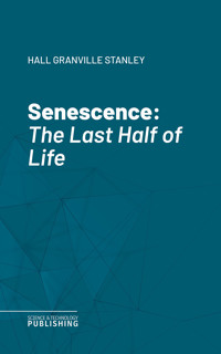 Senescence - Granville Stanley Hall - ebook