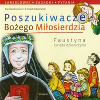 Poszukiwacze Bożego Miłosierdzia Faustyna święta dziewczyna - Jakimowicz Dorota, Kołodziejski Piotr - książka