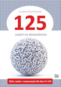 125 zadań na dowodzenie Zbiór zadań z matematyki dla klas VI-VIII - Grochowska Lucyna - książka