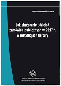 Jak skutecznie udzielać zamówień publicznych w 2017 r. w instytucjach kultury - Andrzela Gawrońska-Baran - książka