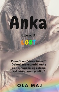 Anka. LGBT. Część 3 - Ola Maj - ebook + audiobook