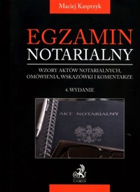 Egzamin notarialny Wzory aktów notarialnych, omówienia, wskazówki i komentarze - Kasprzyk Maciej - książka