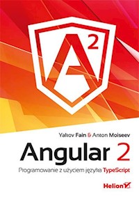 Angular 2 Programowanie z użyciem języka TypeScript - Fain Yakov, Moiseev Anton - książka