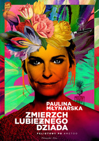 Zmierzch lubieżnego dziada. Felietony po #MeToo - Paulina Młynarska - ebook + książka