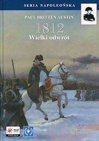 1812 Tom 3 Wielki odwrót - Austin Paul Britten - książka
