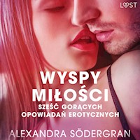 LUST. Wyspy miłości - 6 gorących opowiadań erotycznych - Alexandra Södergran - ebook + audiobook