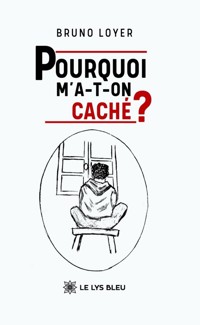 Pourquoi m’a-t-on caché ? - Bruno Loyer - ebook