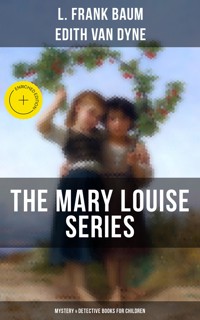 THE MARY LOUISE SERIES (Mystery & Detective Books for Children) - L. Frank Baum - ebook
