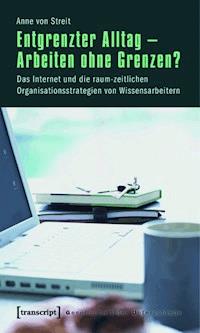 Entgrenzter Alltag - Arbeiten ohne Grenzen? - Anne von Streit - ebook