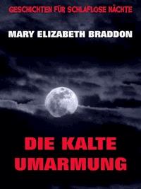 Die kalte Umarmung - Mary Elizabeth Braddon - ebook