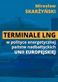 Terminale LNG w polityce energetycznej państw nadbałtyckich UE - Skarżyński M. - książka