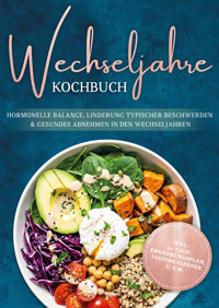 Wechseljahre Kochbuch: Die leckersten Rezepte für hormonelle Balance, Linderung typischer Beschwerden und gesundes Abnehmen in den Wechseljahren - inkl. 30-Tage-Ernährungsplan, Saisonkalender u.v.m. - Petra Webermann - ebook