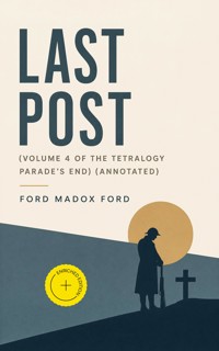 Last Post (Volume 4 of the tetralogy Parade's End) (Annotated) - Ford Madox Ford - ebook