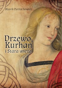 Drzewo Kurhan i Stara Wieża - Marek Pietrachowicz - książka