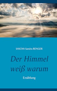 Der Himmel weiß warum - Sascha Sandra Renger - ebook