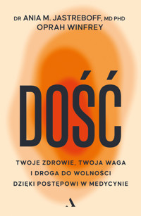 Dość. Twoje zdrowie, twoja waga i droga do wolności dzięki postępowi w medycynie - Oprah Winfrey, dr Ania M. Jastreboff - książka