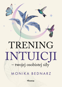 Trening intuicji - twojej osobistej siły - Monika Bednarz - ebook + książka