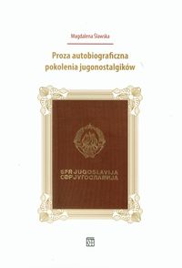 Proza autobiograficzna pokolenia jugonostalgików - Ślawska Magdalena - książka