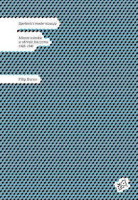 Spektakl i modernizacja Miasta włoskie w okresie faszyzmu 1922-1945 - Burno Filip - książka