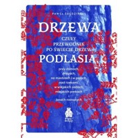 Drzewa. Czuły przewodnik po świecie drzew Podlasia - Paweł Średziński - książka
