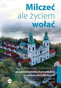 Milczeć, ale życiem wołać - o. Mateusz Kolbus EC, Grzegorz T. Sokołowski - ebook