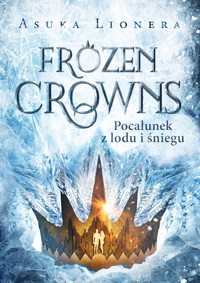 Frozen Crowns. Pocałunek z lodu i śniegu - Asuka Lionera - książka