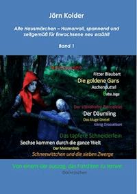 Alte Hausmärchen - Humorvoll, spannend und zeitgemäß für Erwachsene neu erzählt, Band 1 - Jörn Kolder - ebook