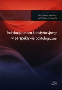 Instytucje prawa konstytucyjnego w perspektywie politologicznej - Zbigniew Kiełmiński, Jarosław - książka