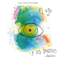 El ojo y los sentidos - José Joaquín Undurraga - ebook