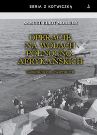 Operacje na wodach północnoafrykańskich. Październik 1942 - czerwiec 1943 - Morison Samuel Eliot - książka