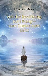 Von der Berührung zum Klang - vom Dunkel zum Licht - Maria Lichtborn - ebook