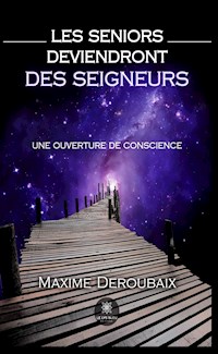 Les Seniors deviendront des Seigneurs - Maxime Deroubaix - ebook