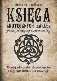 Księga skutecznych zaklęć początkującej czarownicy - Ambrosia Hawthorne - ebook + książka