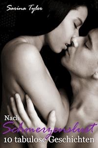 Nach Schmerzenslust - 10 tabulose Geschichten - Sarina Tyler - ebook