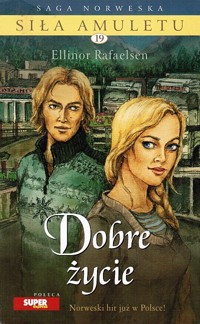 Siła amuletu. Dobre życie - Ellinor Rafaelsen - ebook