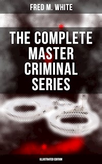 The Complete Master Criminal Series (Illustrated Edition) - Fred M White - ebook