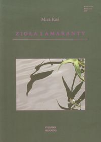 Zioła i amaranty Wybór wieszy - Kuś Mira - książka