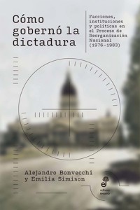 Cómo gobernó la dictadura - Alejandro Bonvecchi - ebook
