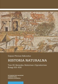Historia naturalna Tom III Botanika Rolnictwo i Ogrodnictwo Księgi XII-XIX (2 tomy) - Sekundus Gajusz Pliniusz - książka