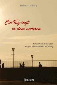 Ein Tag sagt es dem andern - Helmut Ludwig - ebook