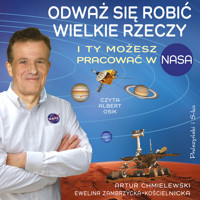 Odważ się robić wielkie rzeczy. I ty możesz pracować w NASA - Artur Chmielewski, Ewelina Zambrzycka-Kościelnicka - ebook + audiobook
