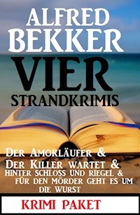 Vier Strandkrimis: Der Amokläufer & Der Killer wartet & Hinter Schloss und Riegel & Für den Mörder geht es um die Wurst - Alfred Bekker - ebook