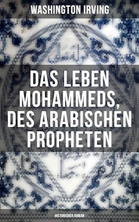 Das Leben Mohammeds, des arabischen Propheten (Historisher Roman) - Washington Irving - ebook