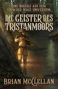 Eine Novelle aus dem Powder-Mage-Universum: Die Geister des Tristanmoors - Brian McClellan - ebook