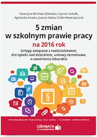 5 zmian w szkolnym prawie pracy na 2016 rok - Wrońska-Zblewska Katarzyna, Wawrzyszczuk Emilia, Sokolik Szymon - książka