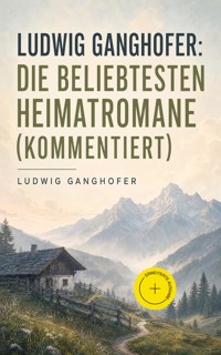 Ludwig Ganghofer: Die beliebtesten Heimatromane (Kommentiert) - Ludwig Ganghofer - ebook