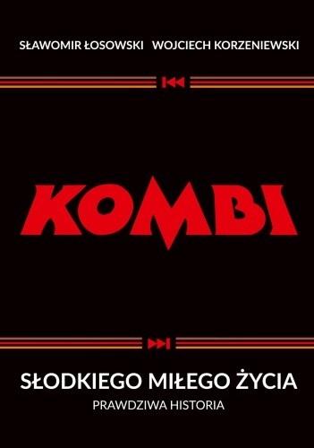 Kombi. Słodkiego miłego życia. Prawdziwa historia - Sławomir Łosowski, Wojciech Korzeniewski - książka