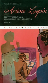 Arsene Lupin Tom 10 Złoty trójkąt część 2 Zwycięstwo Arsene'a Lupin - Leblanc Maurice - książka
