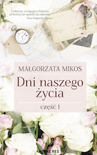 Dni naszego życia Część 1 - Małgorzata Mikos - książka
