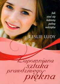 Zapomniana sztuka prawdziwego piękna - Ludy Leslie - książka